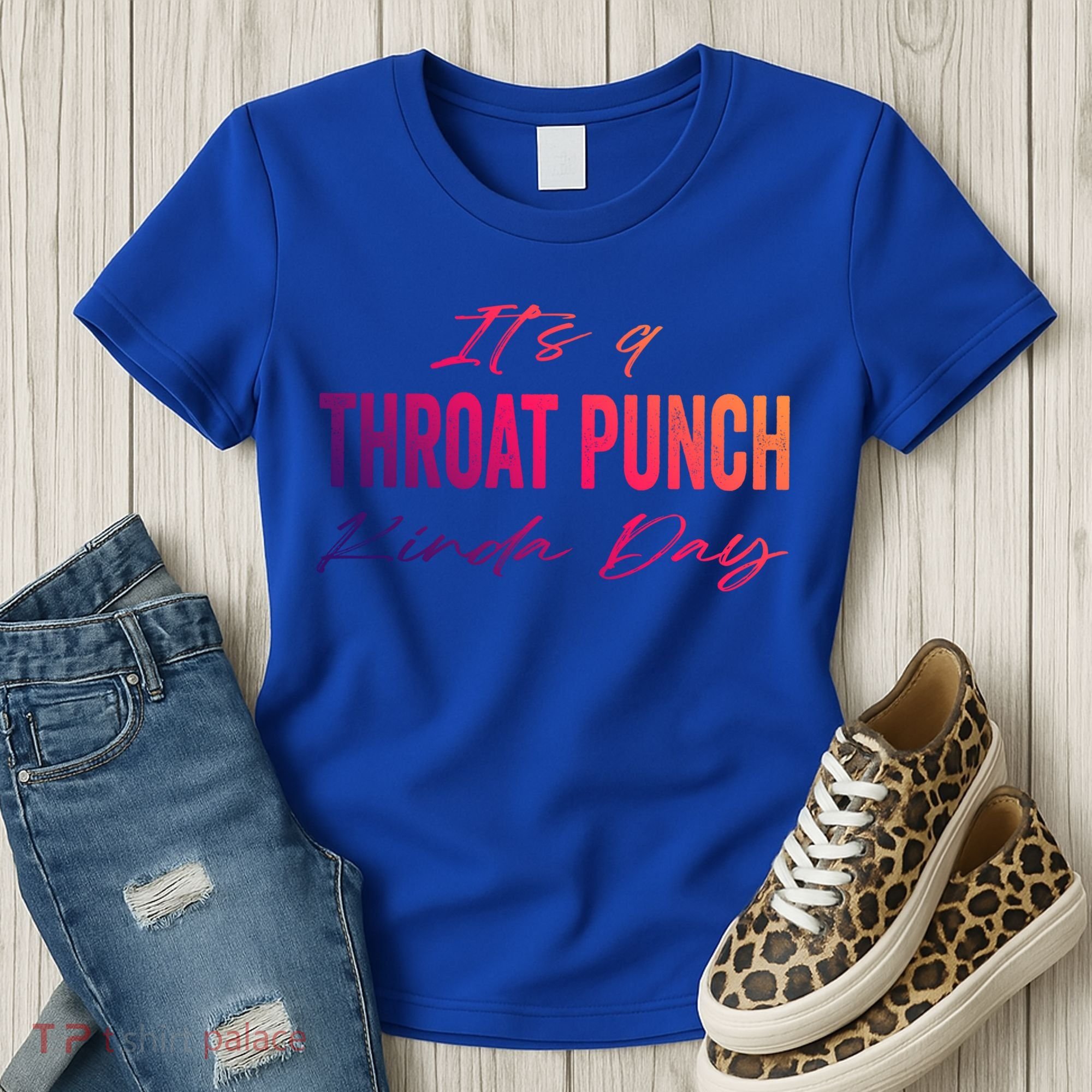 Its A Throat Punch Kinda Day Gift Women's T-Shirt