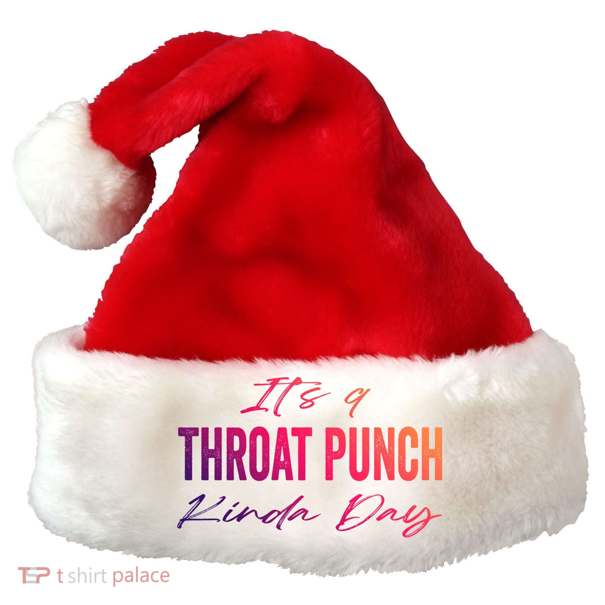 Its A Throat Punch Kinda Day Gift Santa Hat