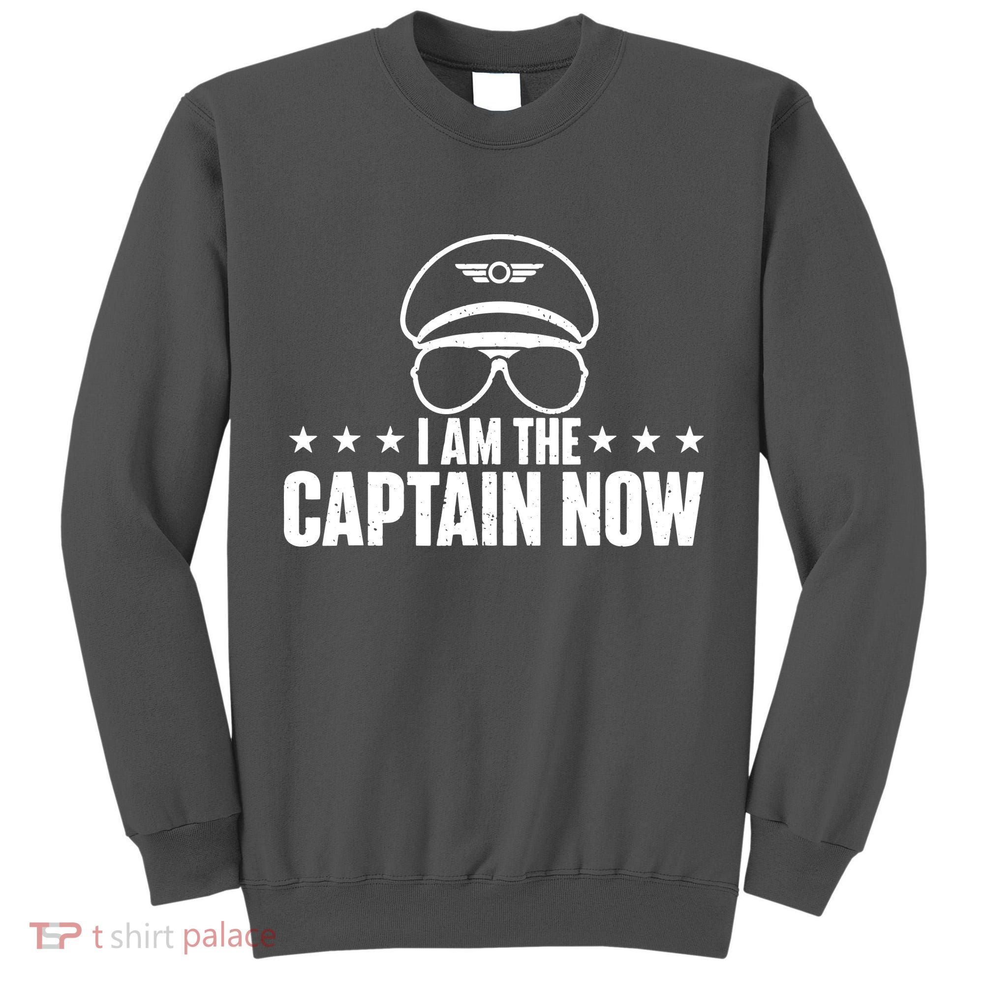 I Am The Captain Now Airplane Aircraft Lover Airline Pilot Tall Sweatshirt