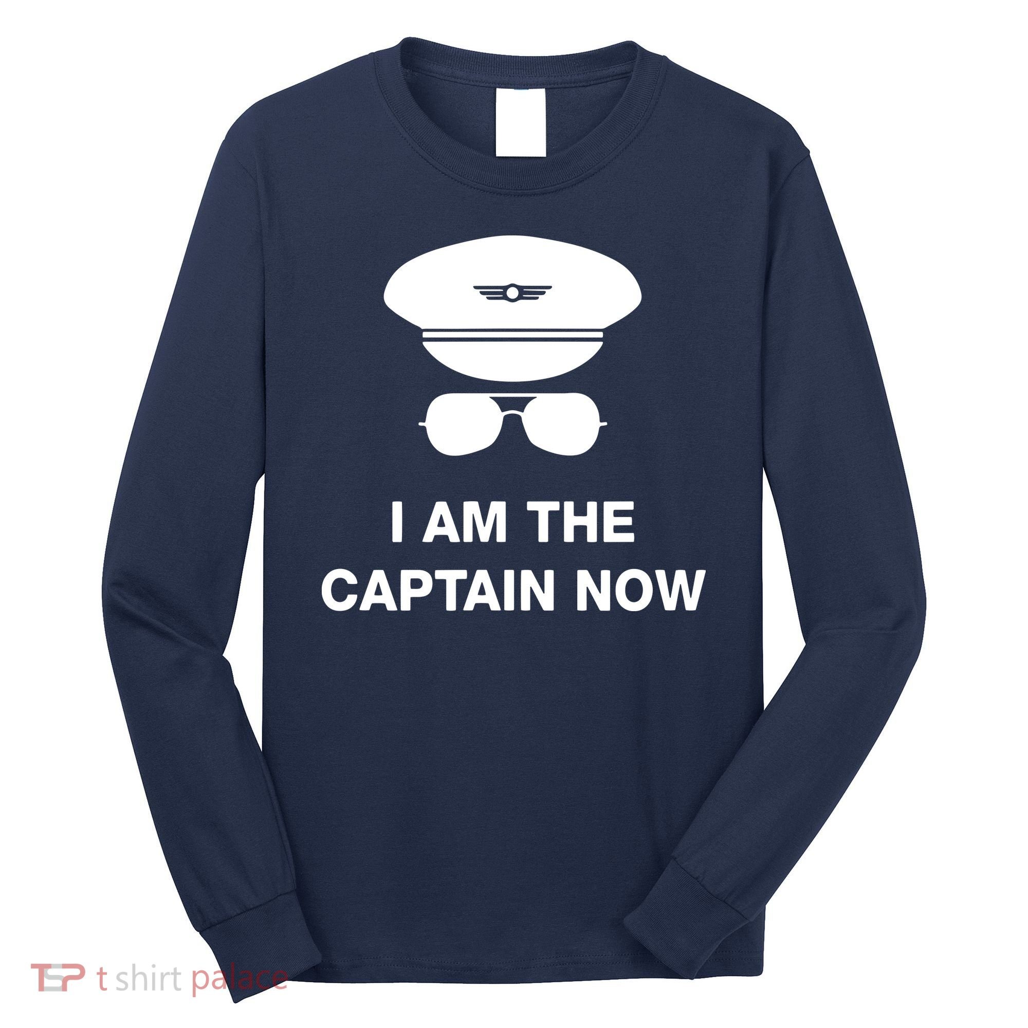 I Am The Captain Now Funny Pilot Long Sleeve Shirt