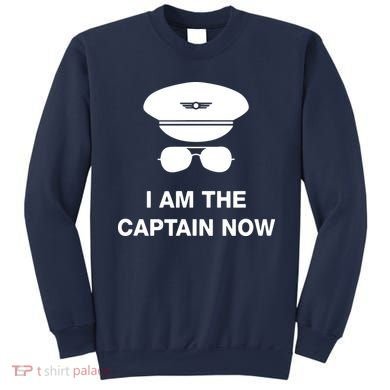 I Am The Captain Now Funny Pilot Sweatshirt
