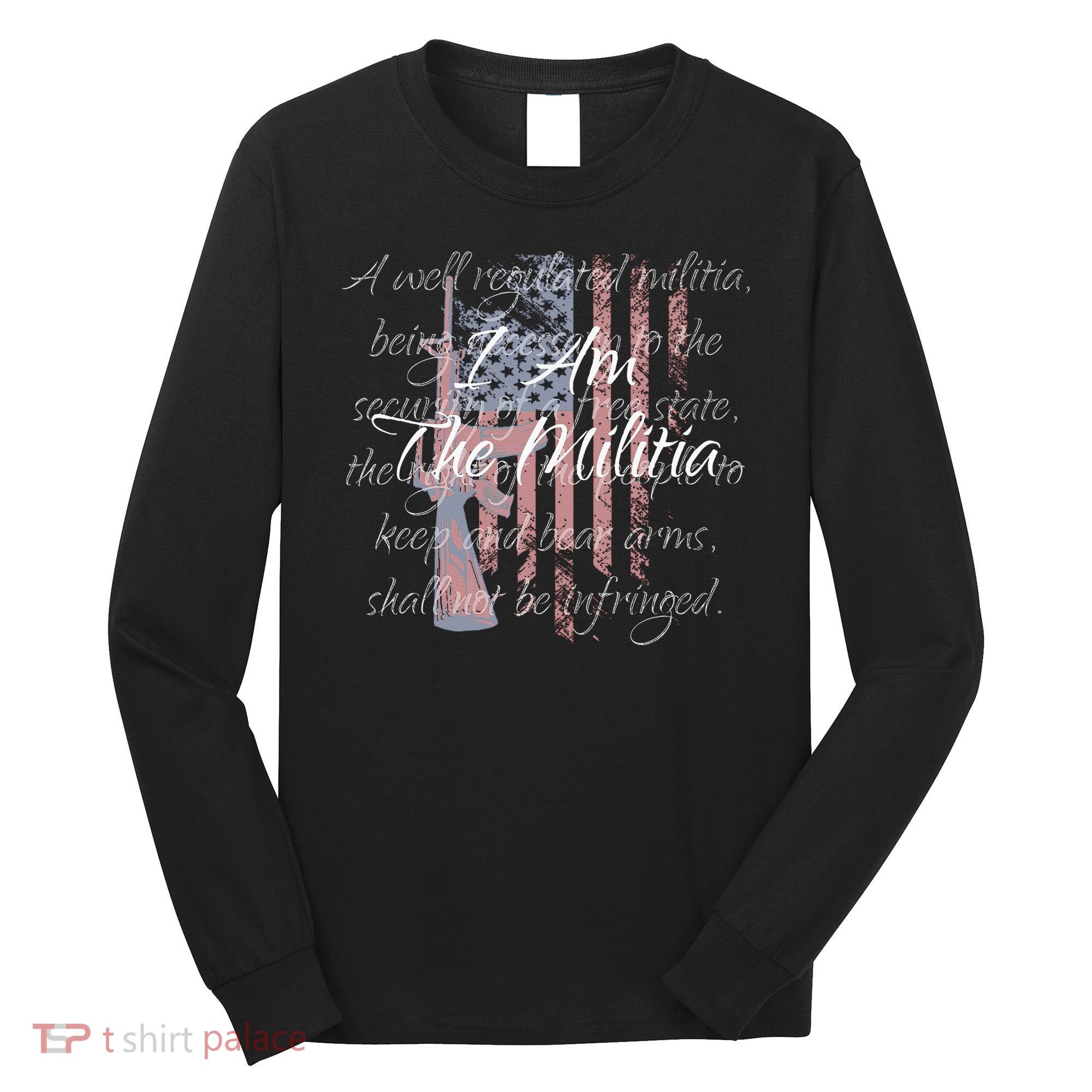 I Am The Militia Pro 2nd Amendment Proud American Flag Gift Long Sleeve Shirt