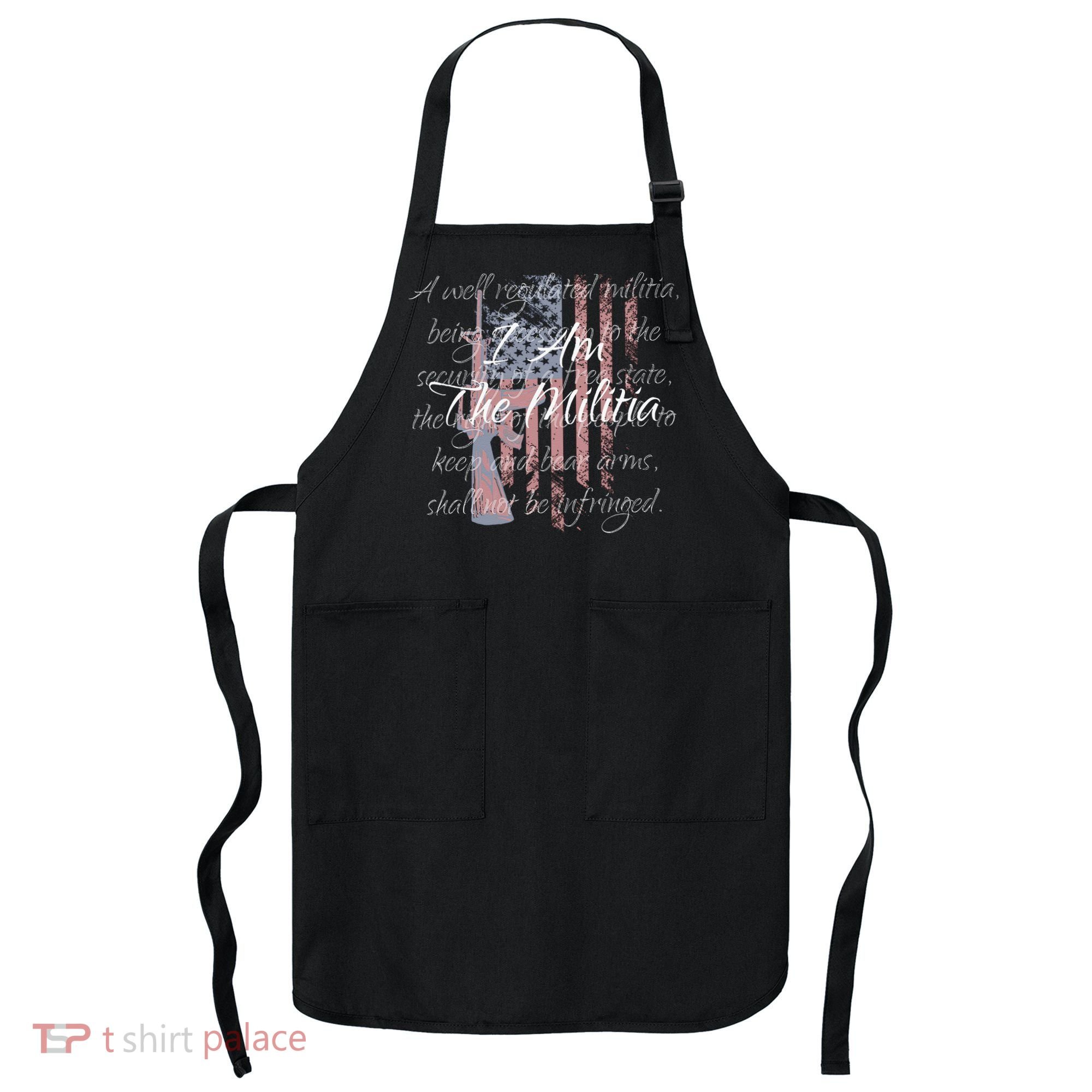 I Am The Militia Pro 2nd Amendment Proud American Flag Gift Apron