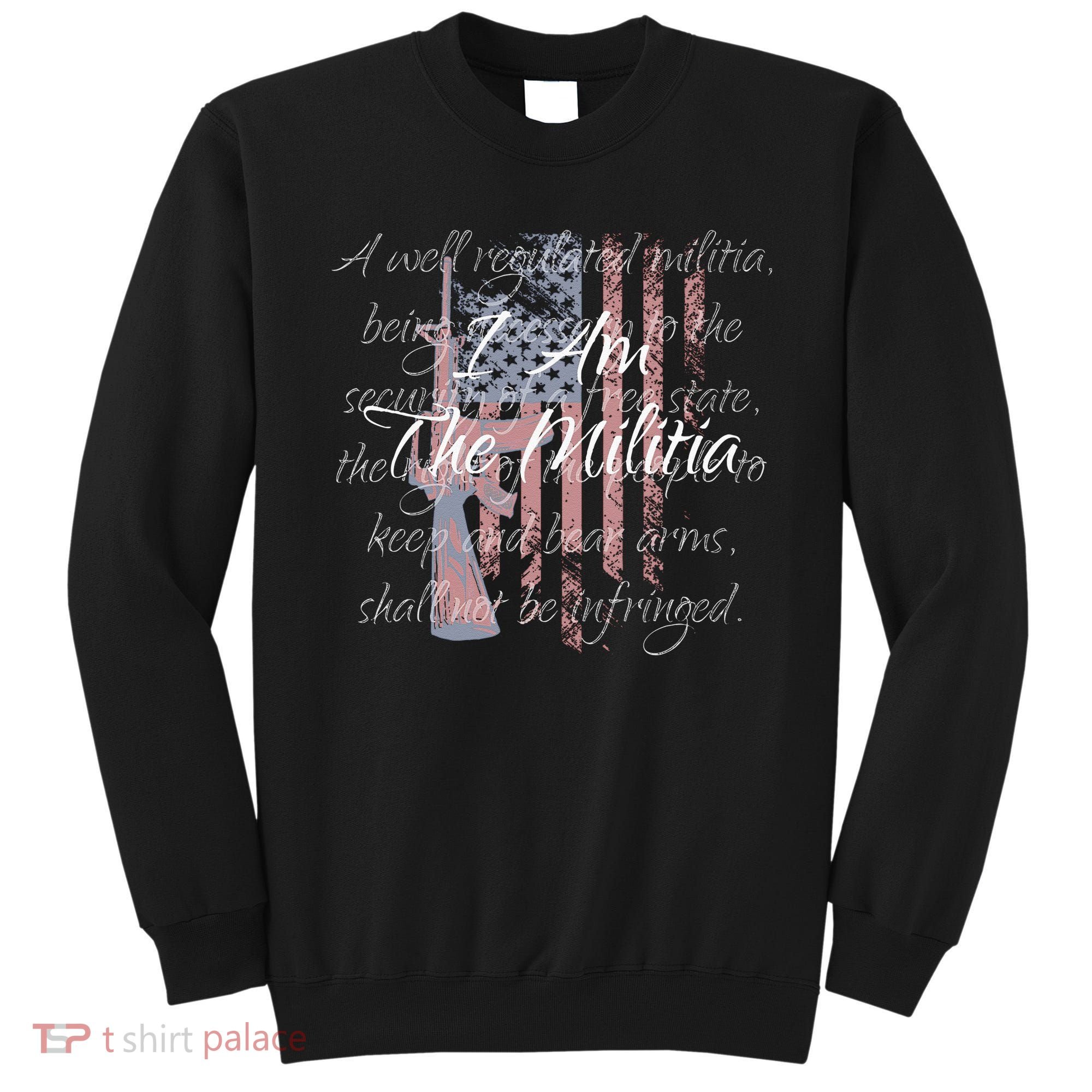 I Am The Militia Pro 2nd Amendment Proud American Flag Gift Sweatshirt
