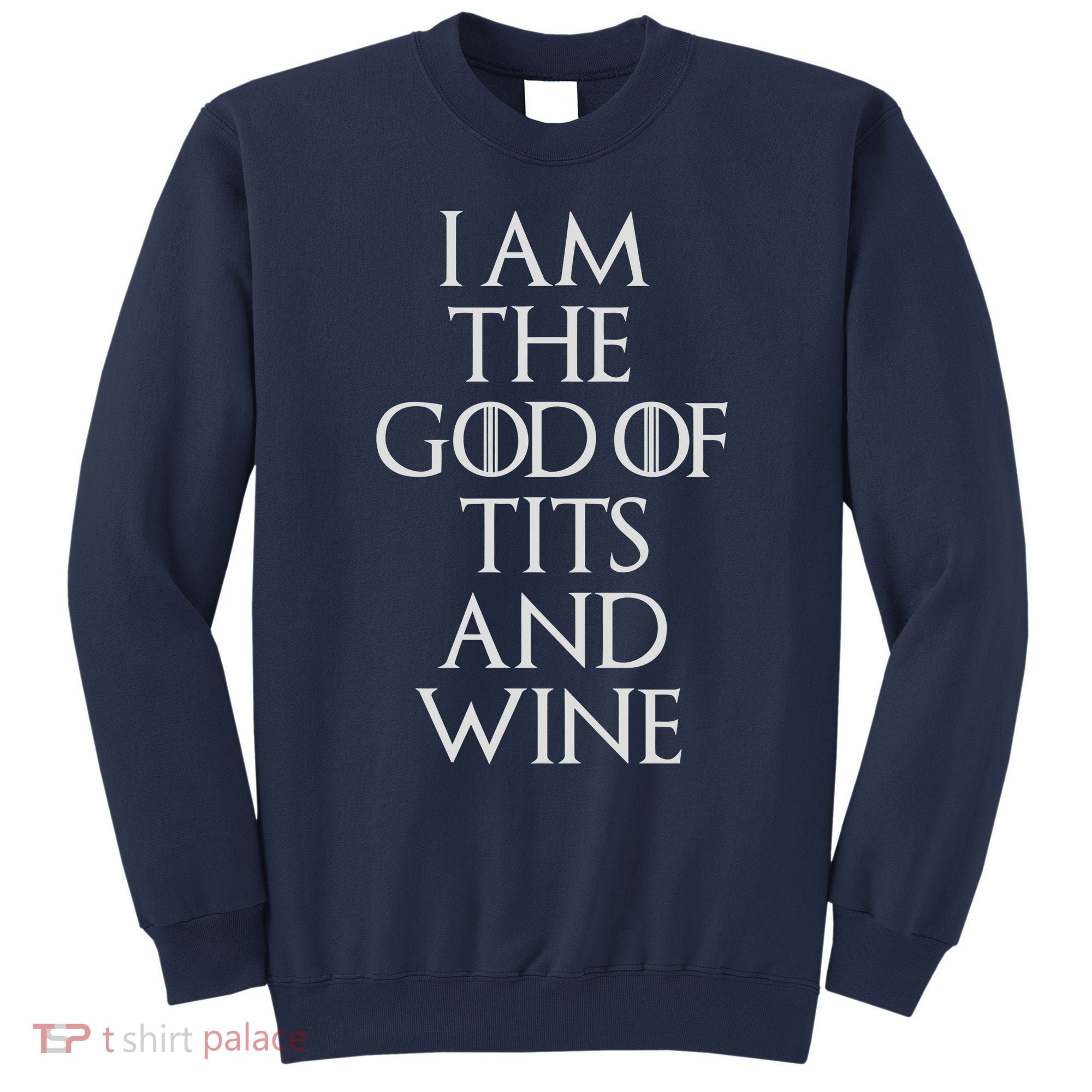 I Am The God Of Tits And Wine Sweatshirt