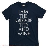 I Am The God Of Tits And Wine T-Shirt thumb 0