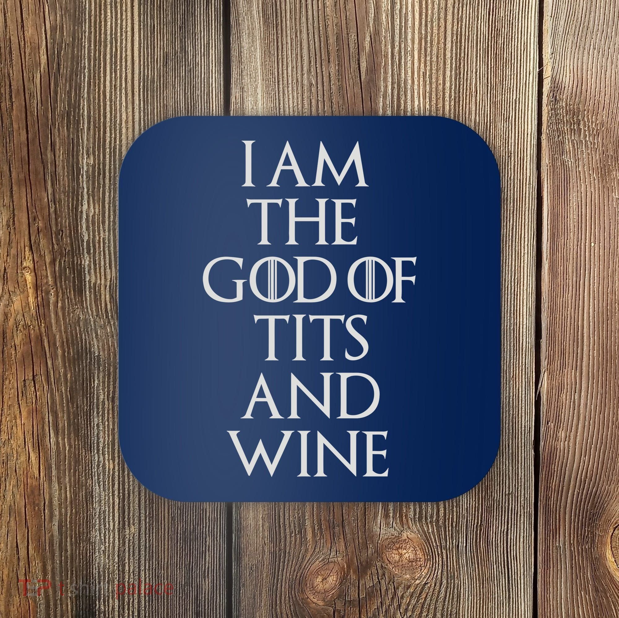 I Am The God Of Tits And Wine Coaster