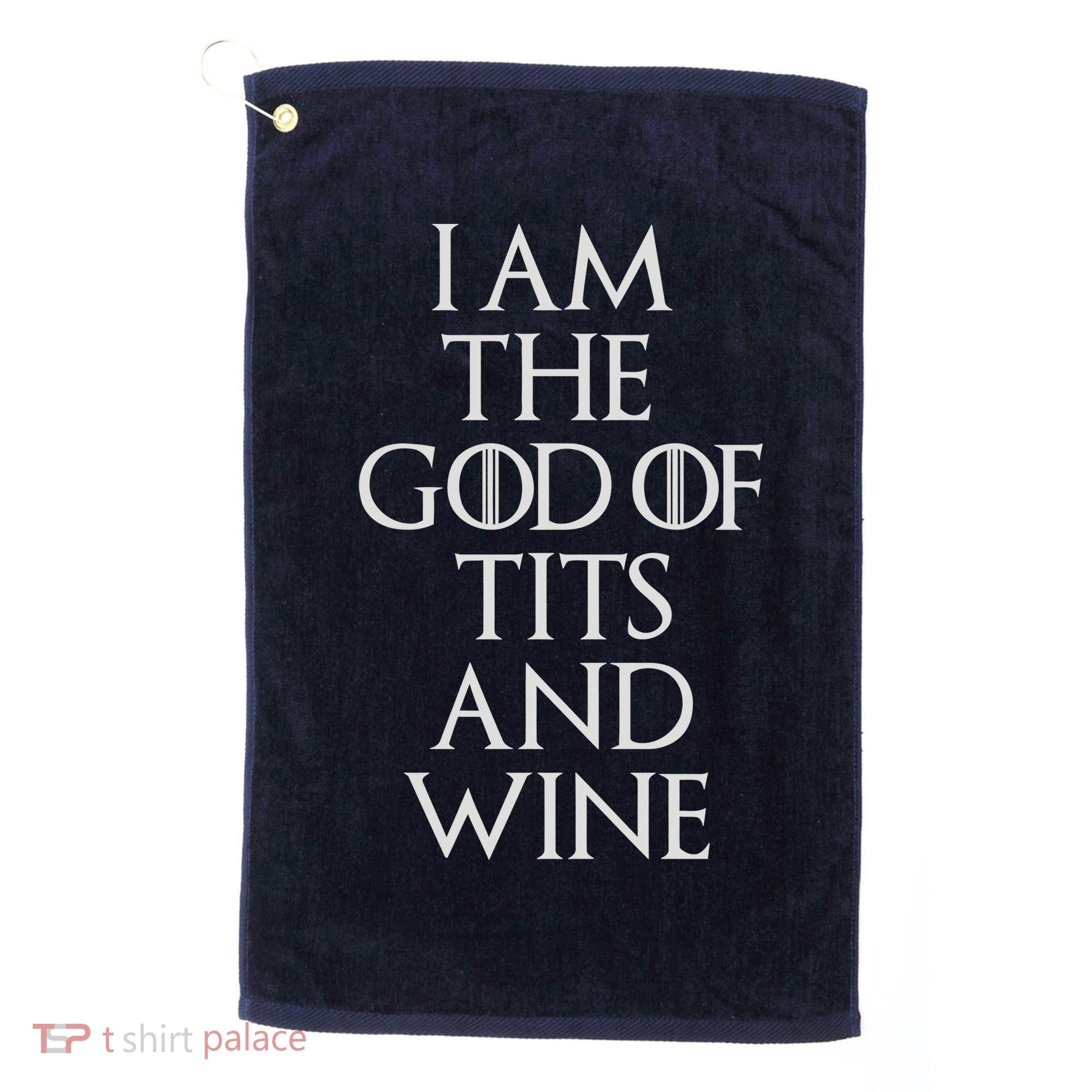 I Am The God Of Tits And Wine Golf Towel