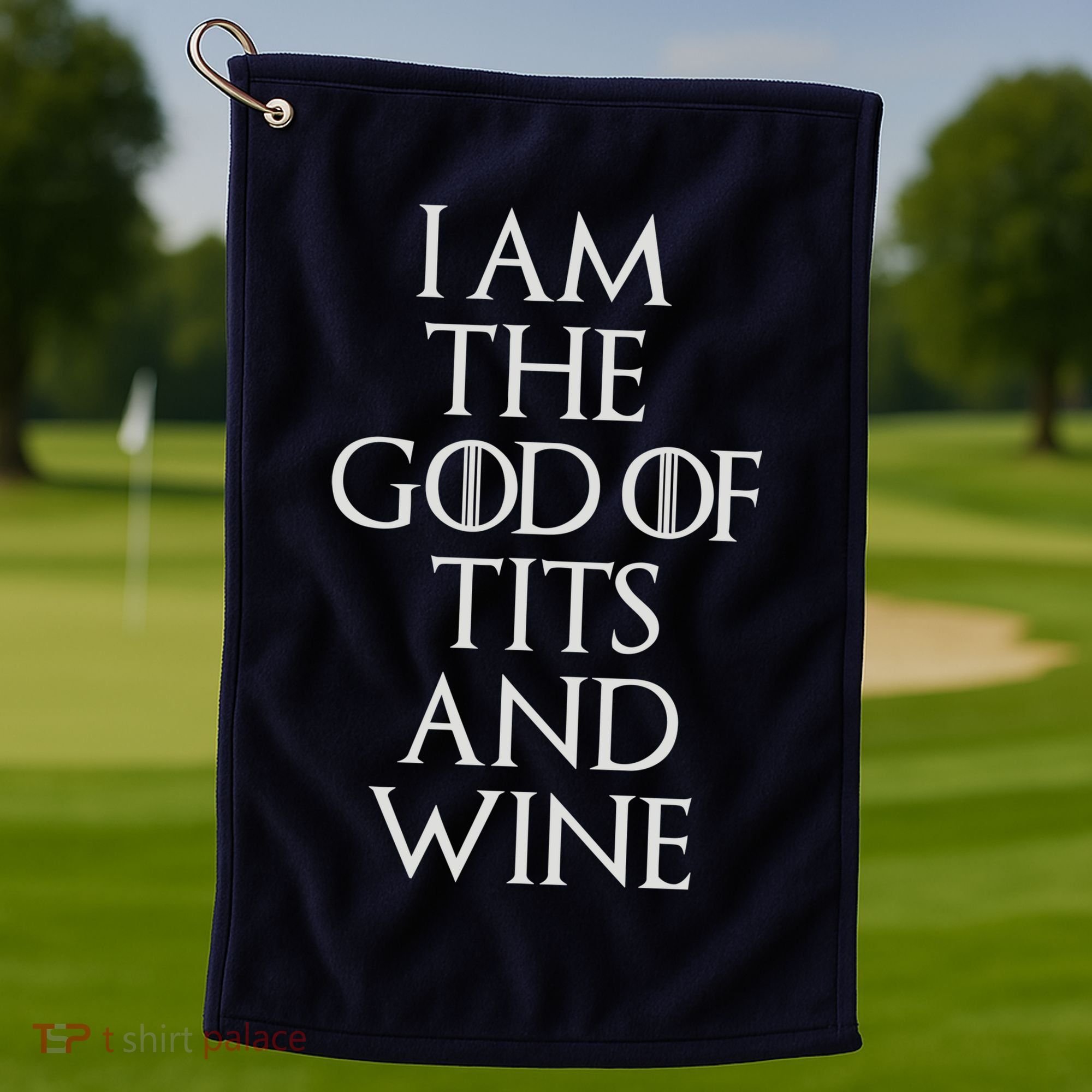 I Am The God Of Tits And Wine Golf Towel