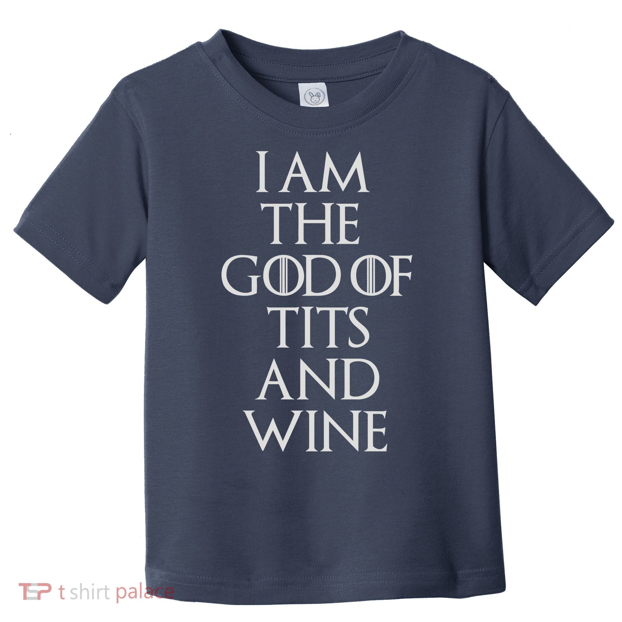 I Am The God Of Tits And Wine Toddler T-Shirt
