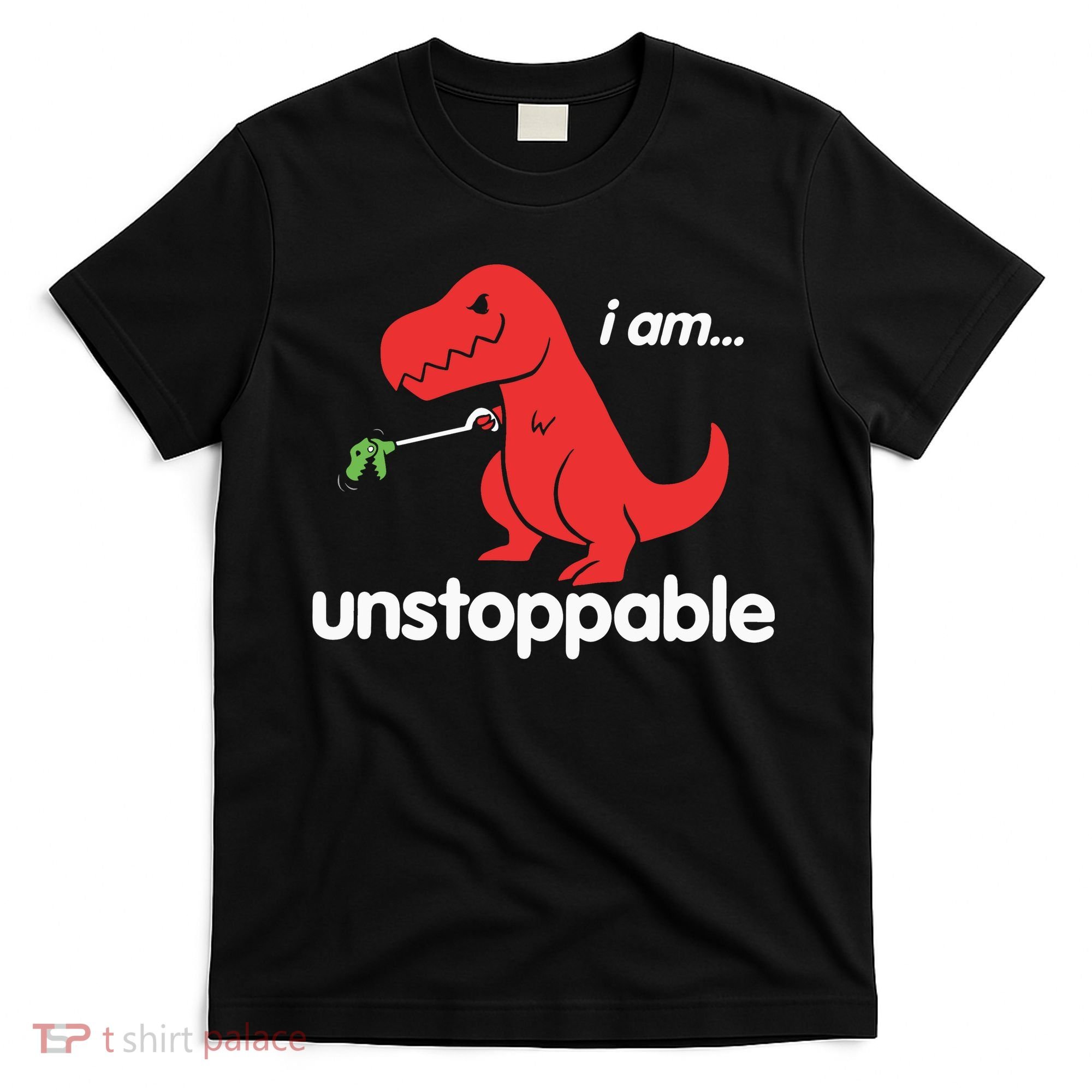 I Am Unstoppable T Rex T-Shirt