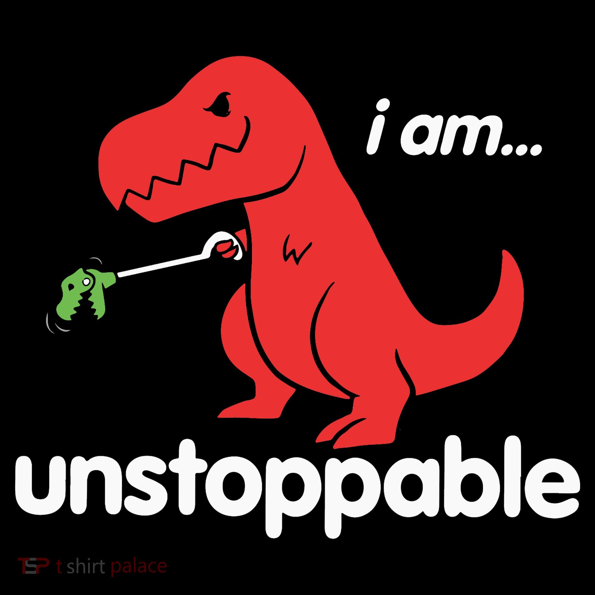 I Am Unstoppable T Rex T-Shirt