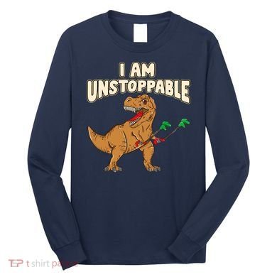 I Am Unstoppable TRex Funny Short Dinosaur Arms Joke Long Sleeve Shirt