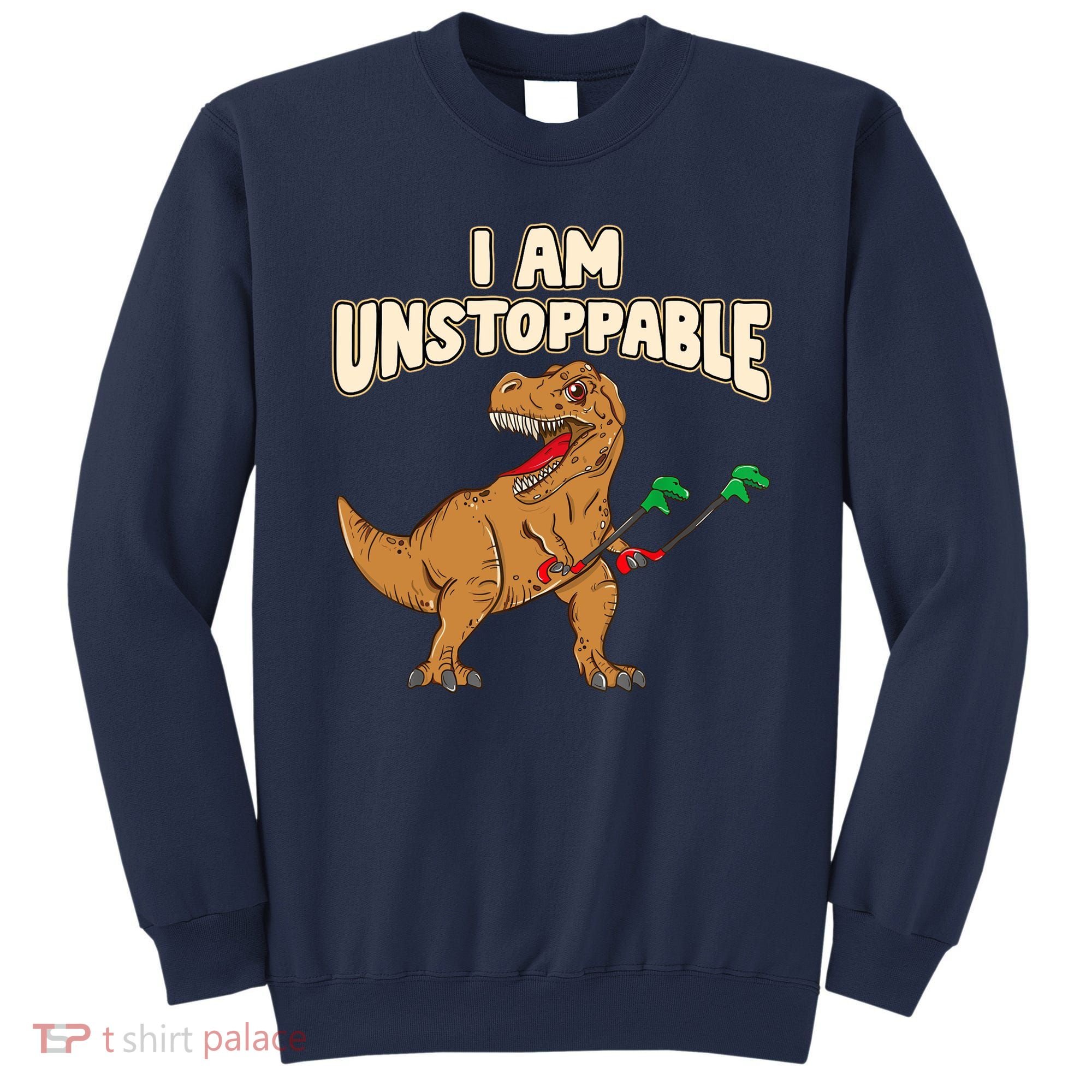 I Am Unstoppable TRex Funny Short Dinosaur Arms Joke Sweatshirt