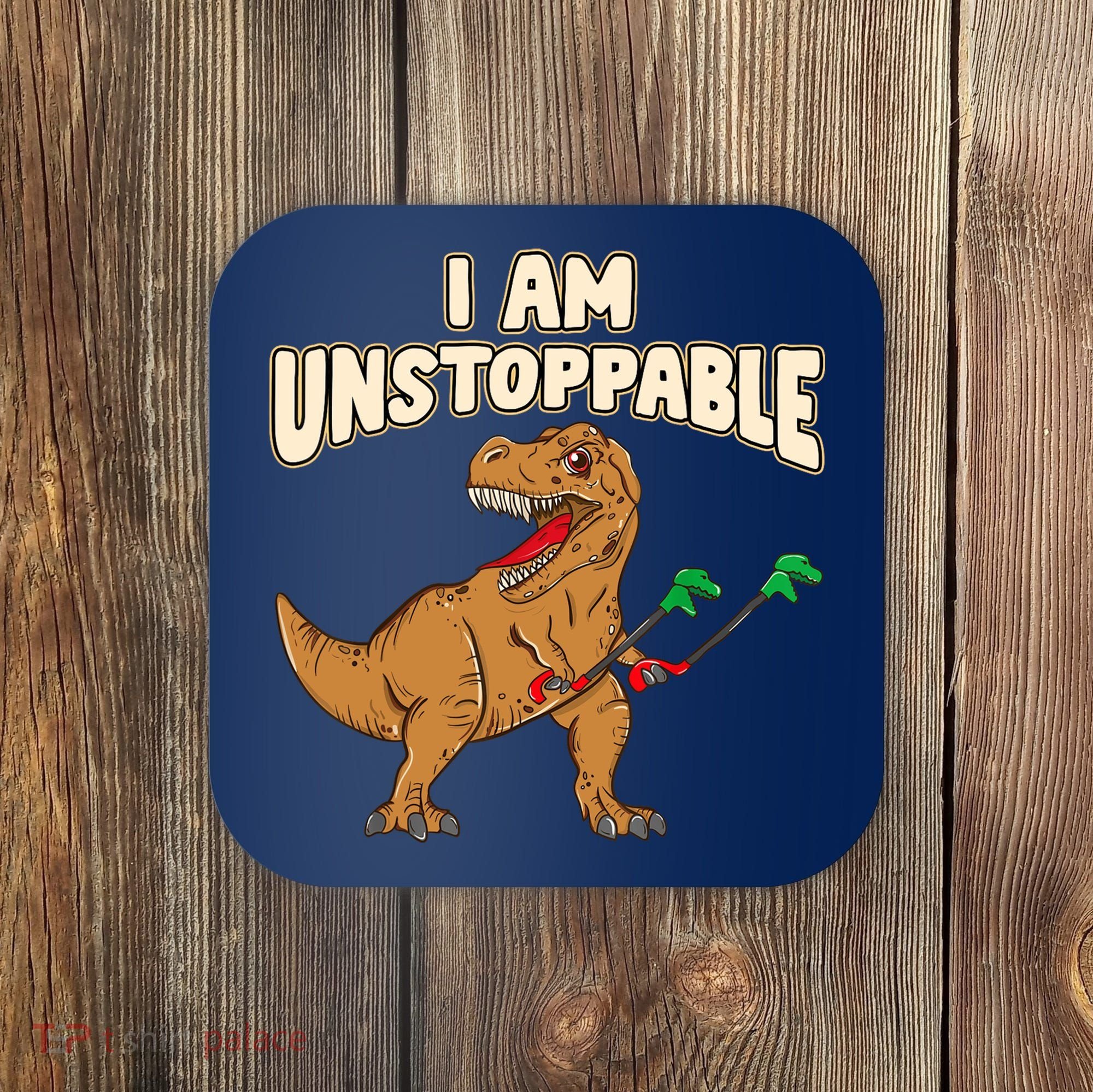 I Am Unstoppable TRex Funny Short Dinosaur Arms Joke Coaster