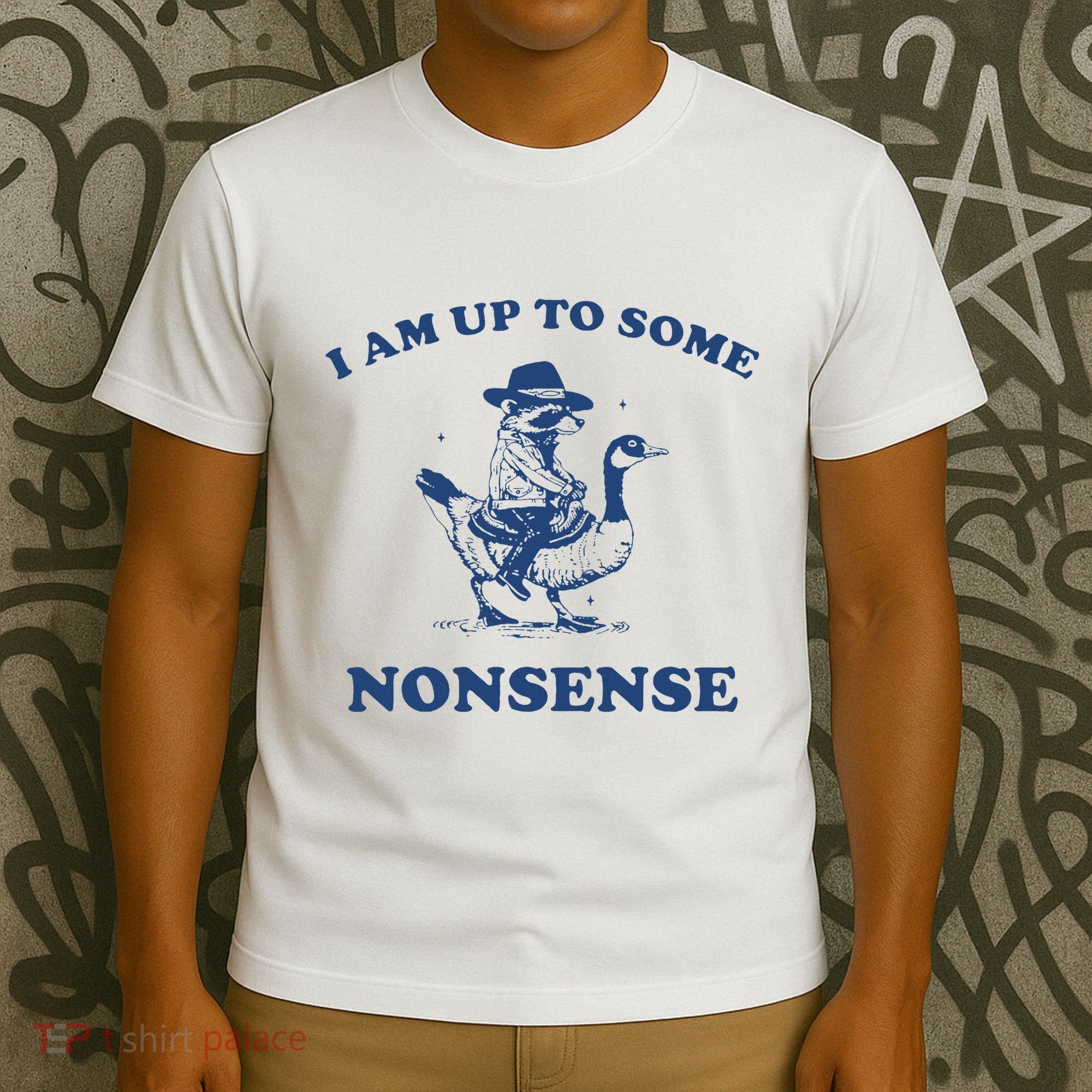 I Am Up To Some Nonsense Funny Goose Raccoon Sarcasm Saying T-Shirt