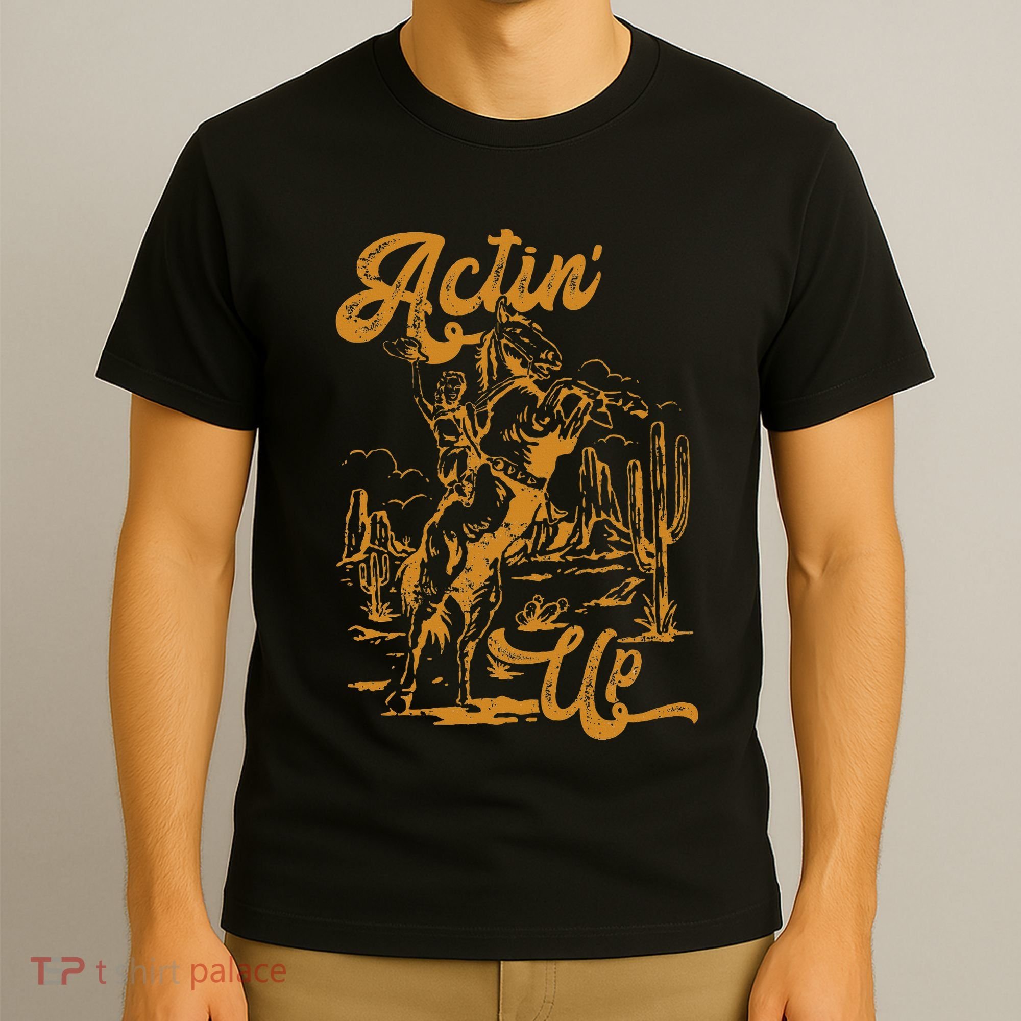 IM Actin Up IM Acting Up T-Shirt