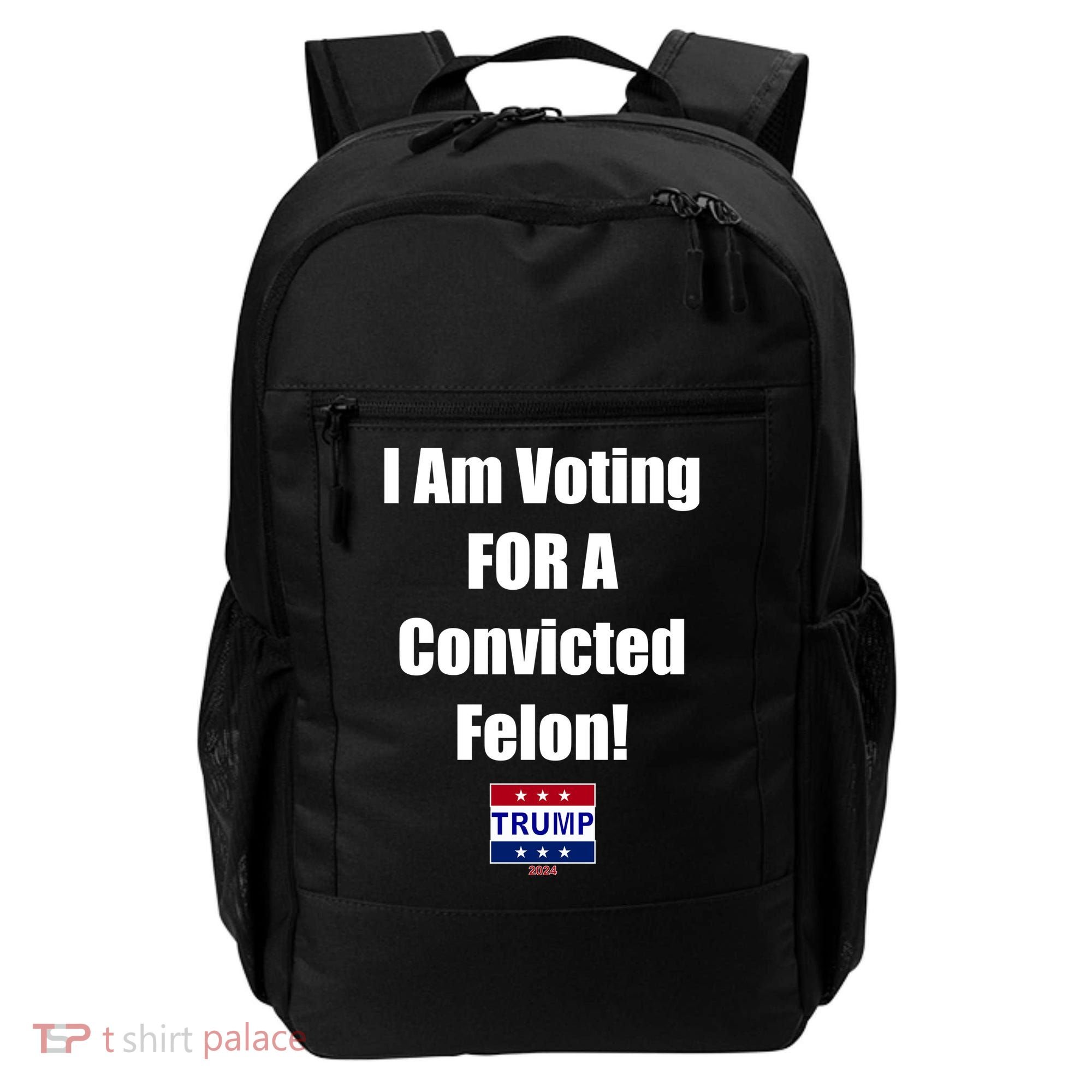 I Am Voting For A Convicted Felon Trump 2024 Backpack
