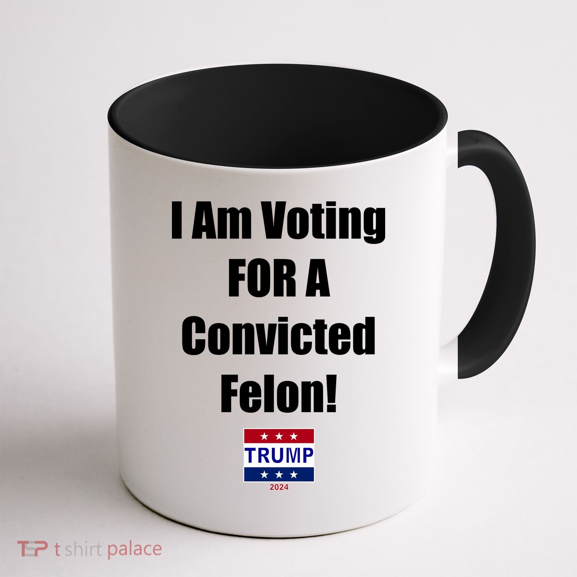 I Am Voting For A Convicted Felon Trump 2024 Coffee Mug