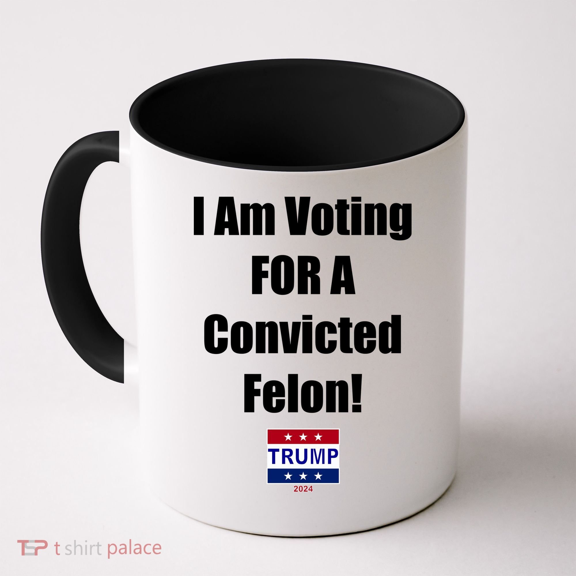 I Am Voting For A Convicted Felon Trump 2024 Coffee Mug