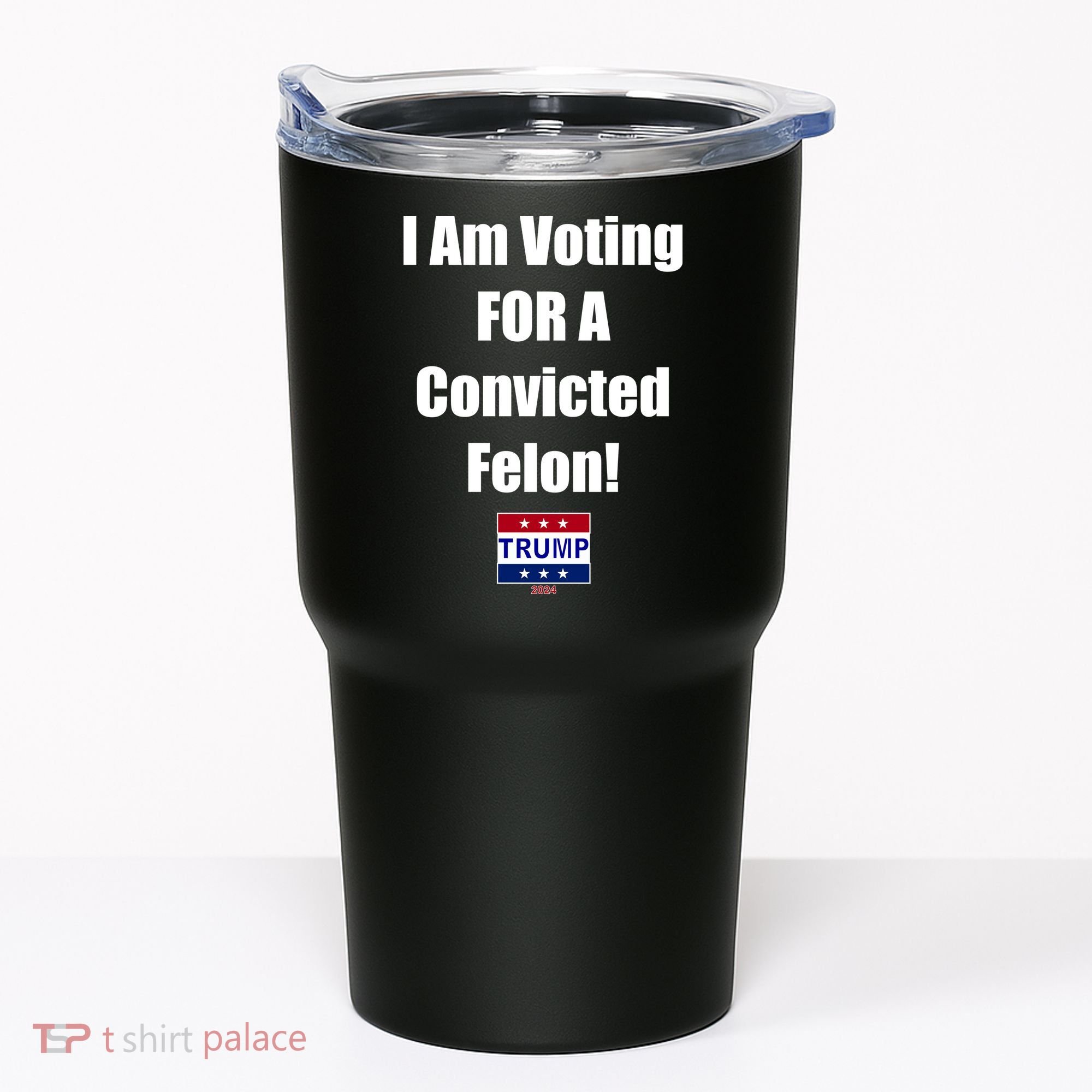 I Am Voting For A Convicted Felon Trump 2024 Tumbler