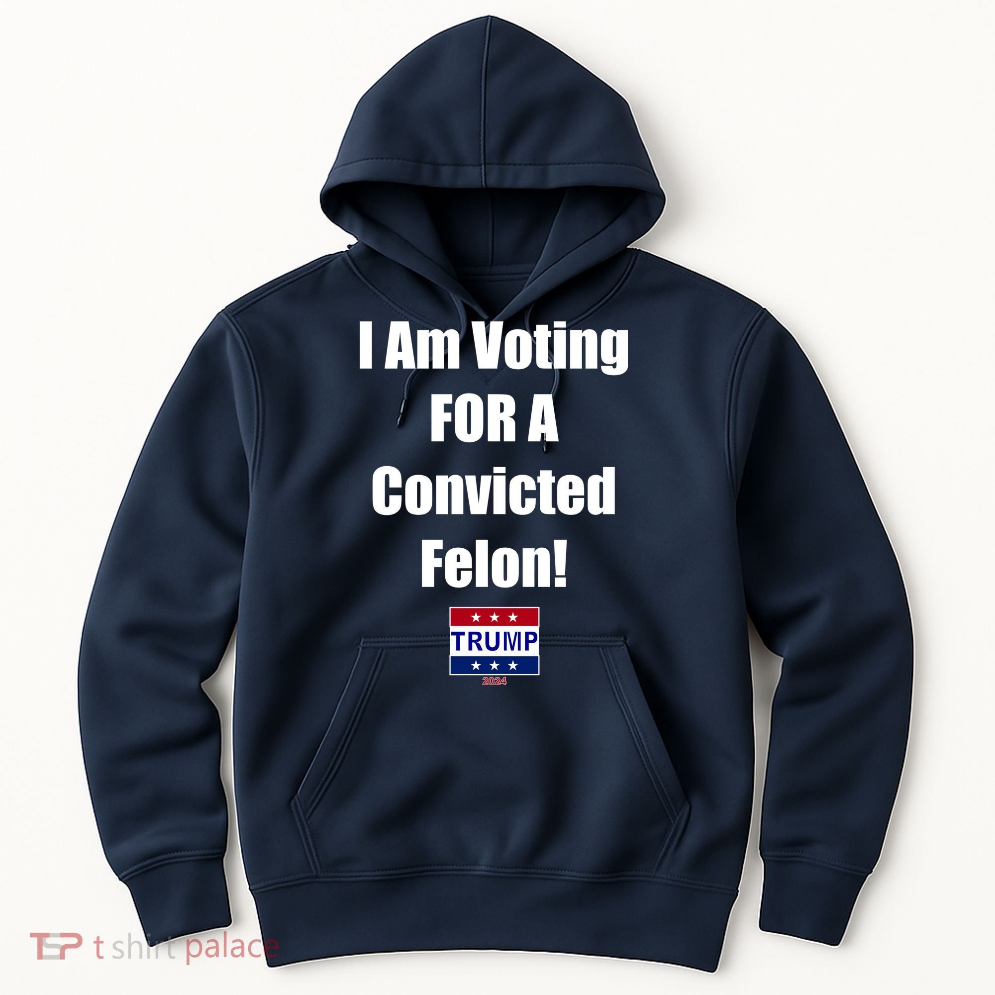 I Am Voting For A Convicted Felon Trump 2024 Hoodie