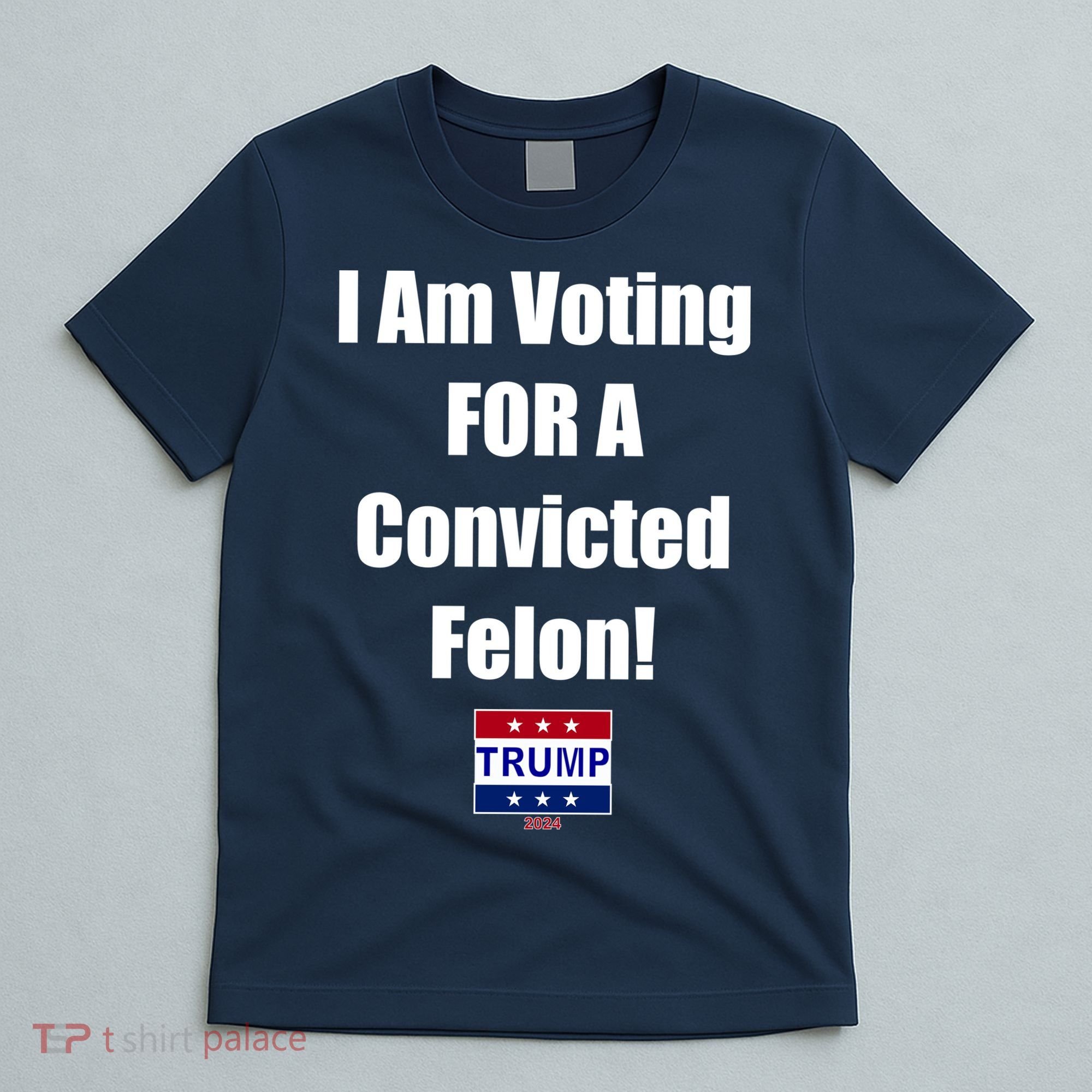 I Am Voting For A Convicted Felon Trump 2024 T-Shirt