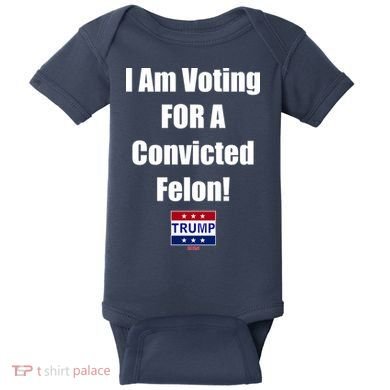 I Am Voting For A Convicted Felon Trump 2024 Baby Bodysuit