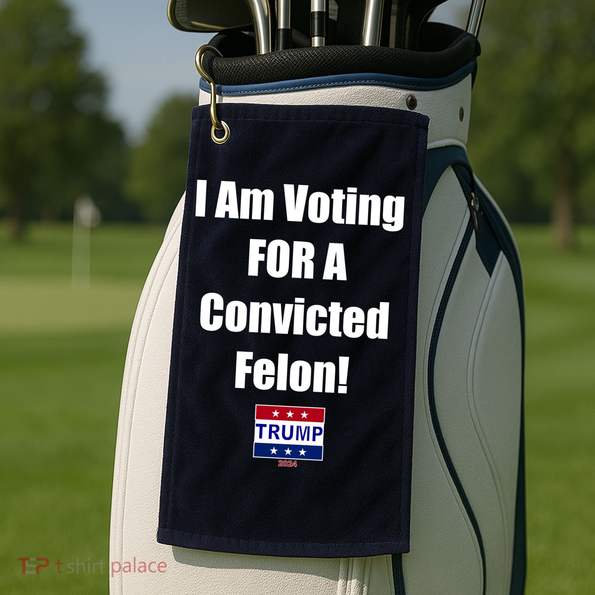 I Am Voting For A Convicted Felon Trump 2024 Golf Towel