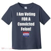 I Am Voting For A Convicted Felon Trump 2024 Toddler T-Shirt thumb 0