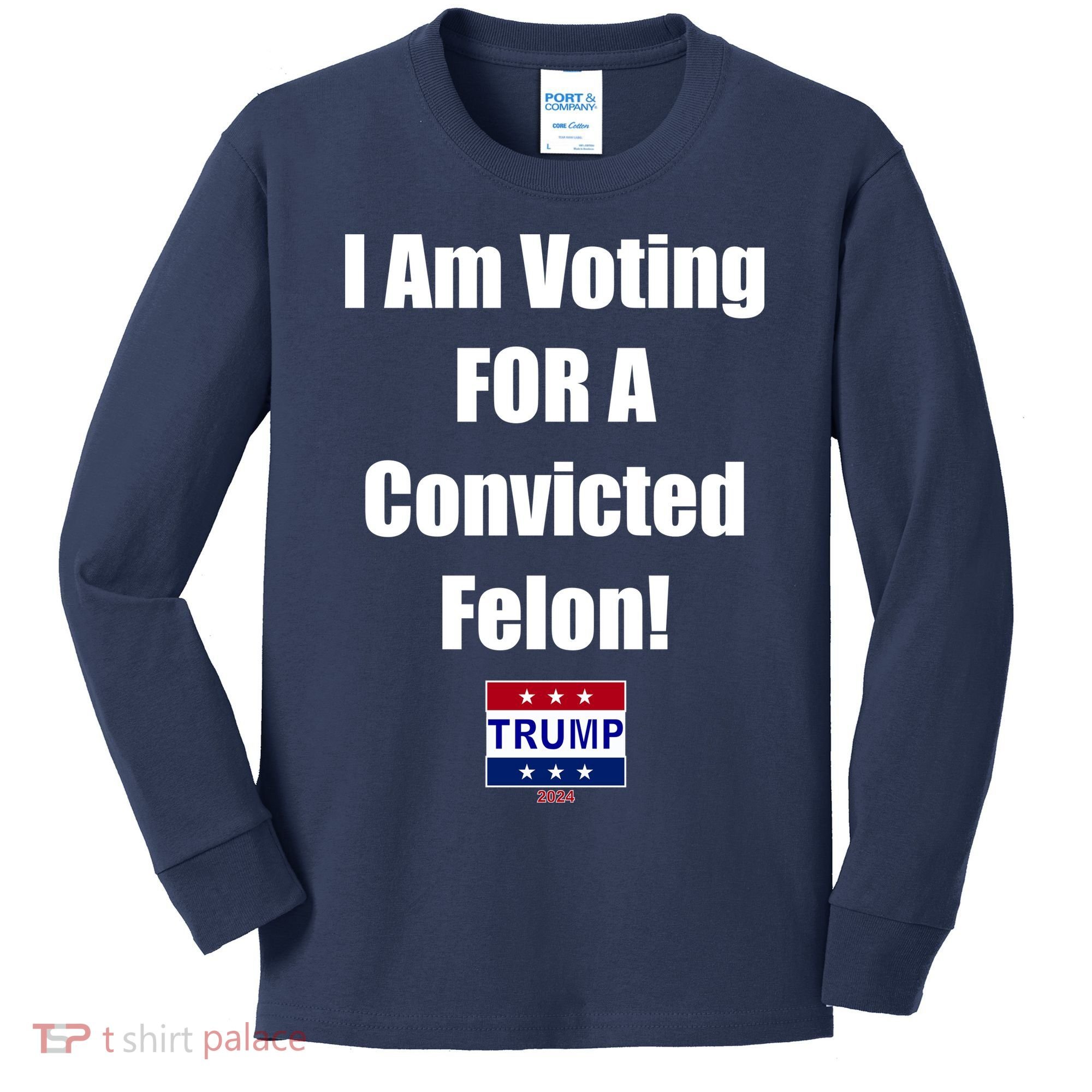 I Am Voting For A Convicted Felon Trump 2024 Kids Long Sleeve Shirt