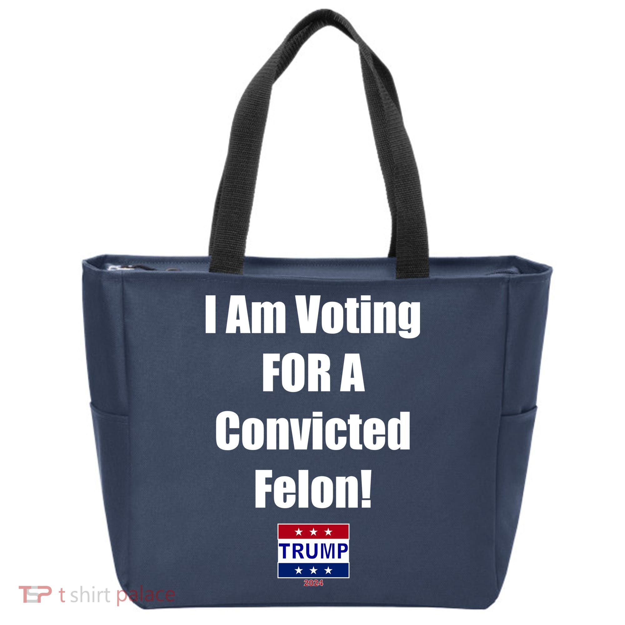 I Am Voting For A Convicted Felon Trump 2024 Tote Bag