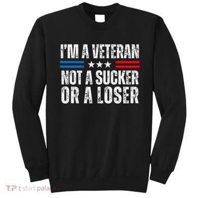 IM A Veteran Not A Sucker Or A Loser Sweatshirt