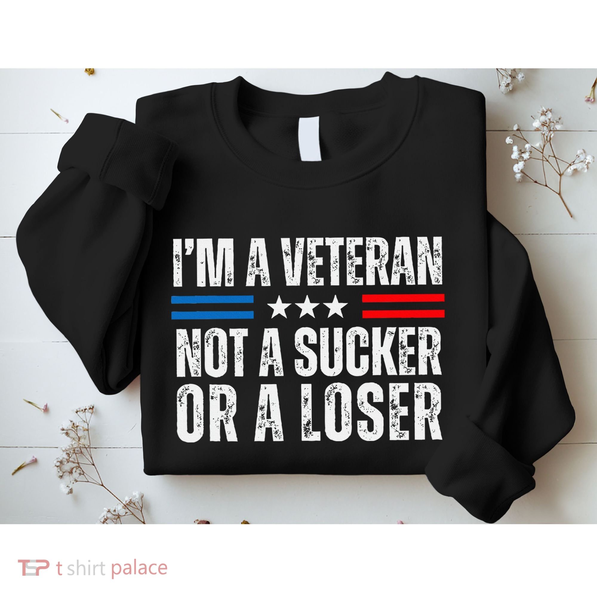 IM A Veteran Not A Sucker Or A Loser Sweatshirt