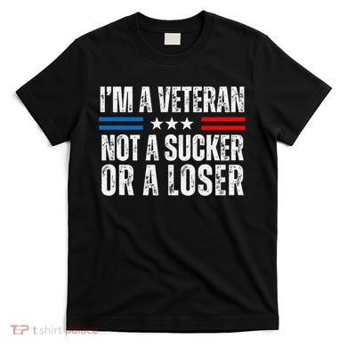 IM A Veteran Not A Sucker Or A Loser T-Shirt