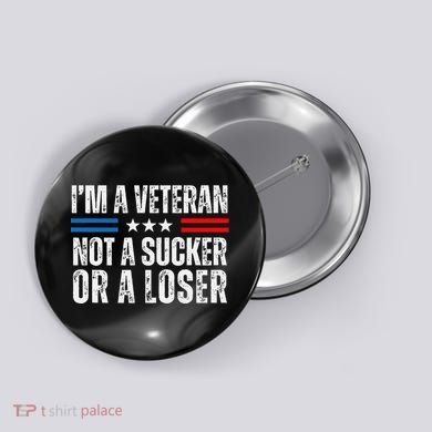 IM A Veteran Not A Sucker Or A Loser Button