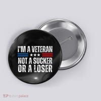IM A Veteran Not A Sucker Or A Loser Button thumb 0