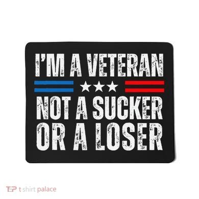 IM A Veteran Not A Sucker Or A Loser Mousepad