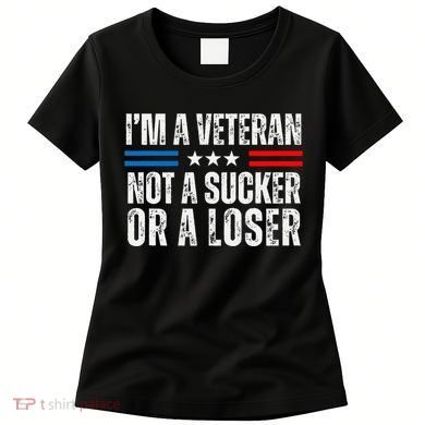IM A Veteran Not A Sucker Or A Loser Women's T-Shirt