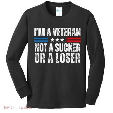 IM A Veteran Not A Sucker Or A Loser Kids Long Sleeve Shirt