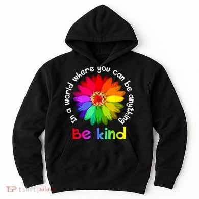 In A World Where You Can Be Anything Be Kind Kindness Gift Hoodie
