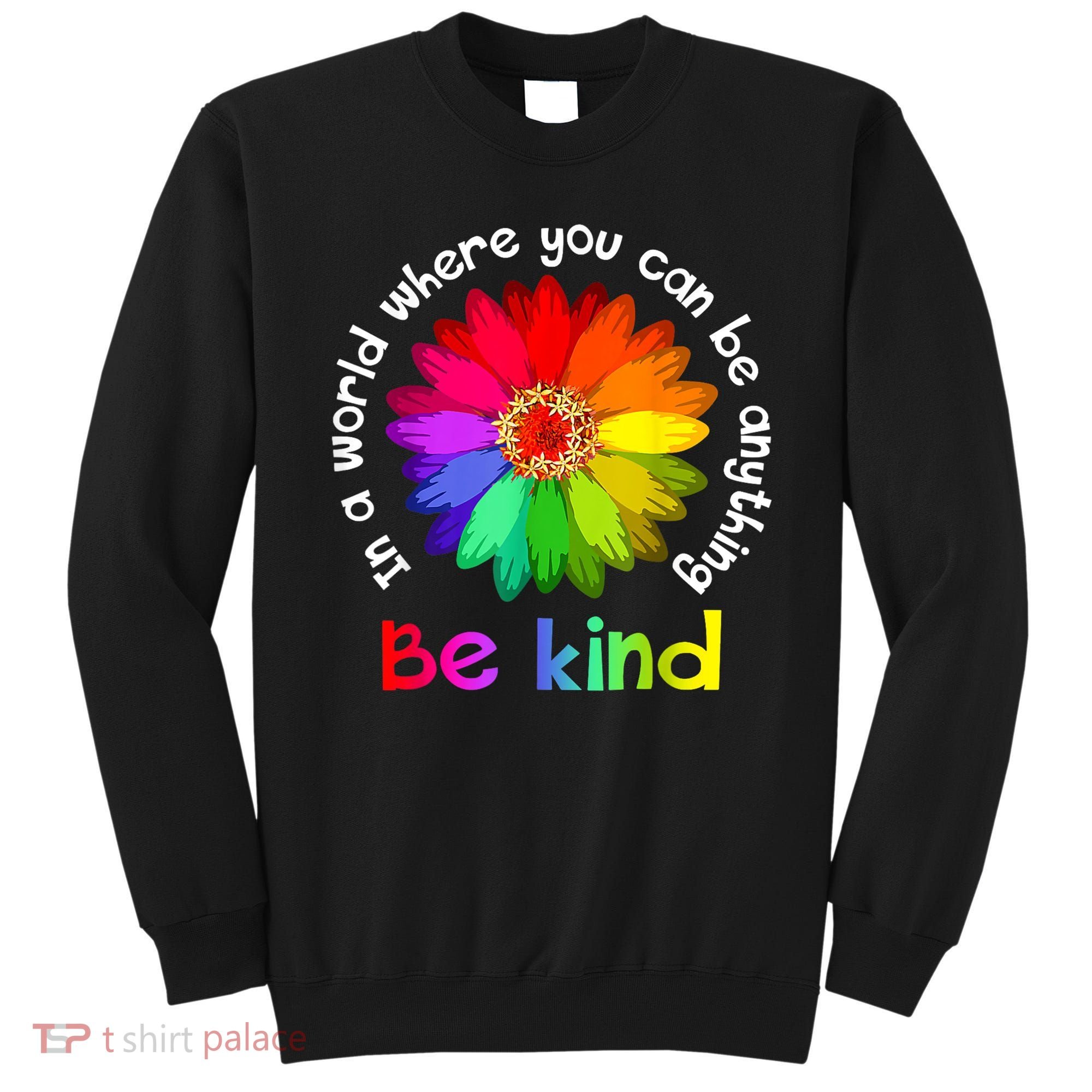 In A World Where You Can Be Anything Be Kind Kindness Gift Sweatshirt
