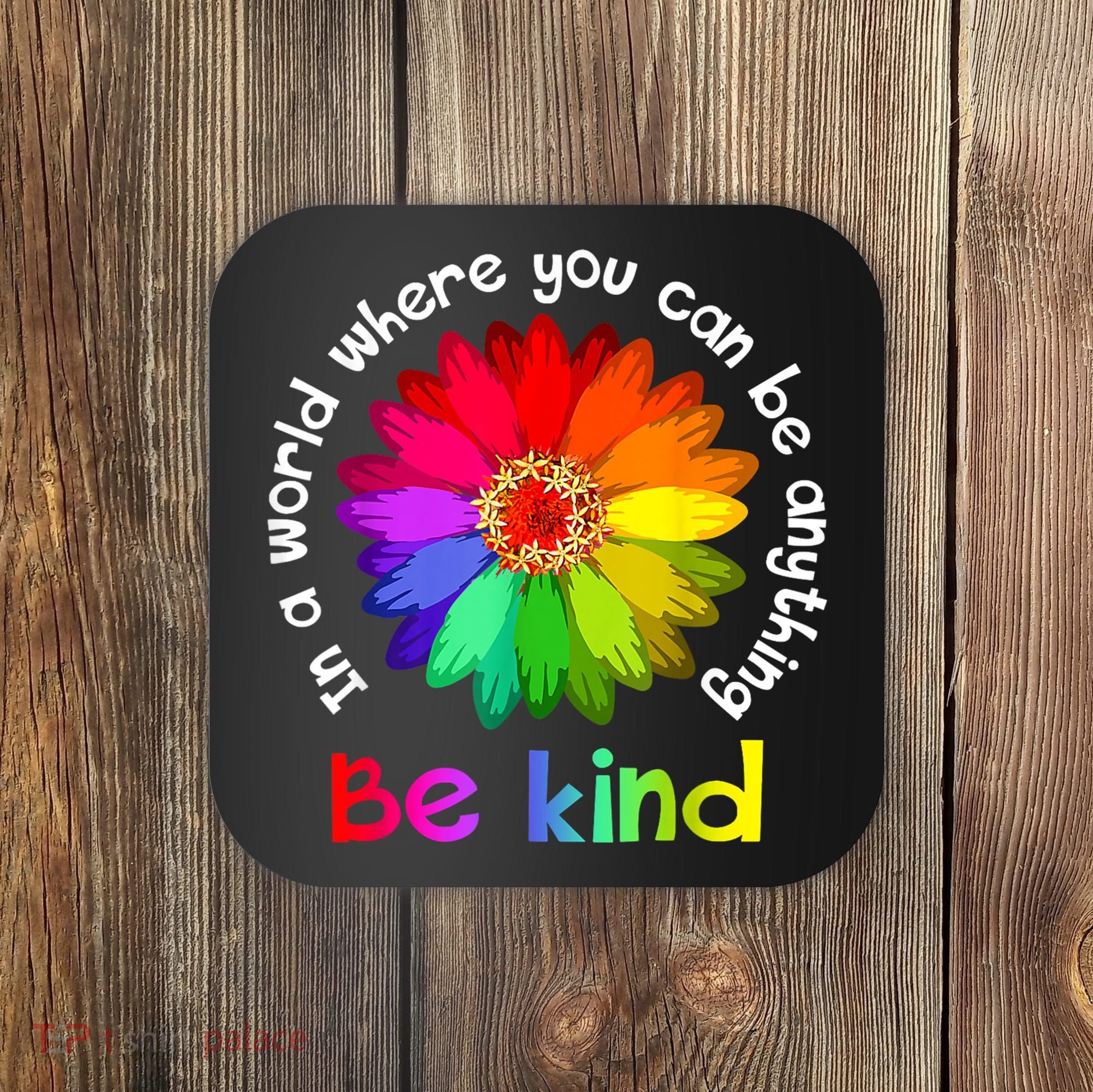 In A World Where You Can Be Anything Be Kind Kindness Gift Coaster