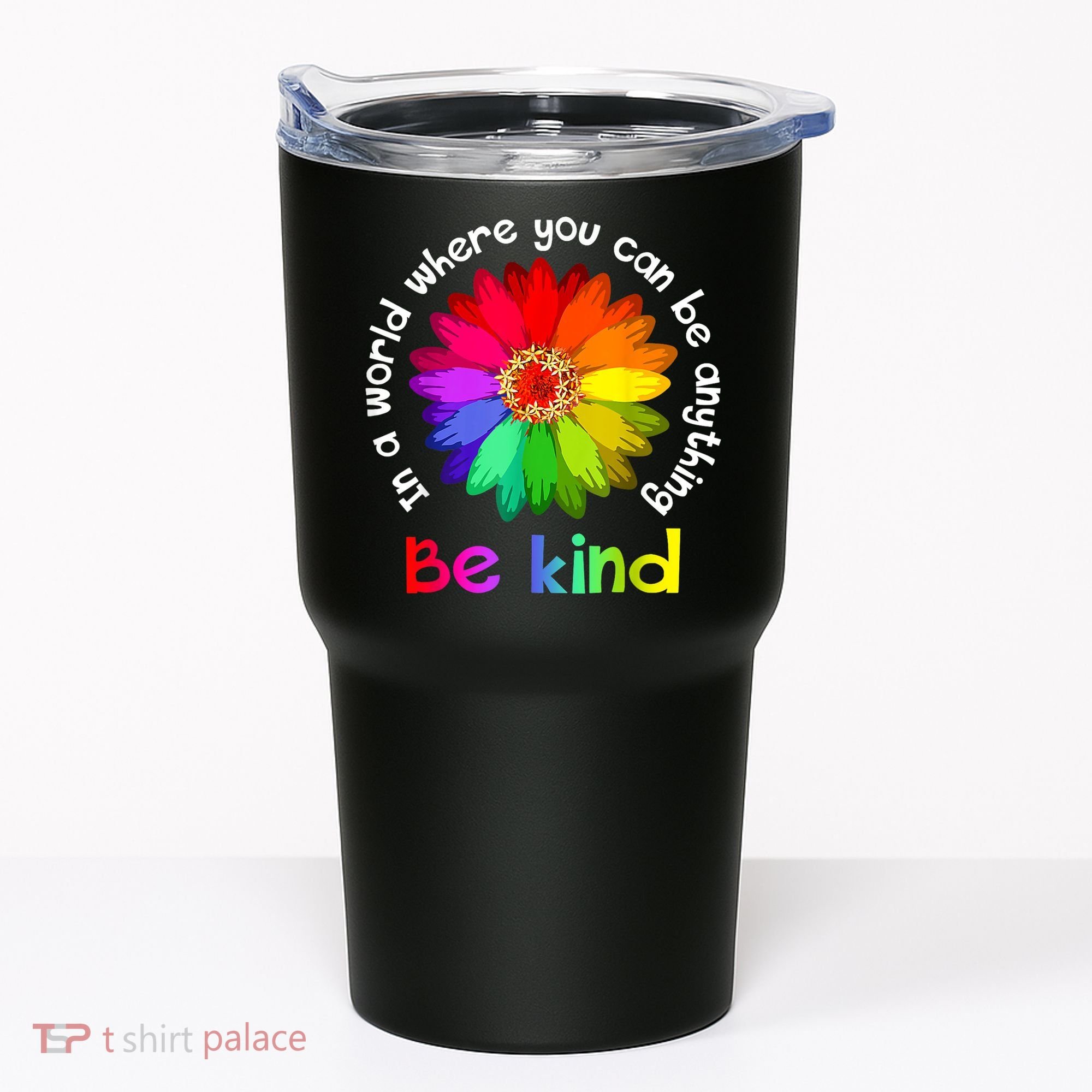 In A World Where You Can Be Anything Be Kind Kindness Gift Tumbler