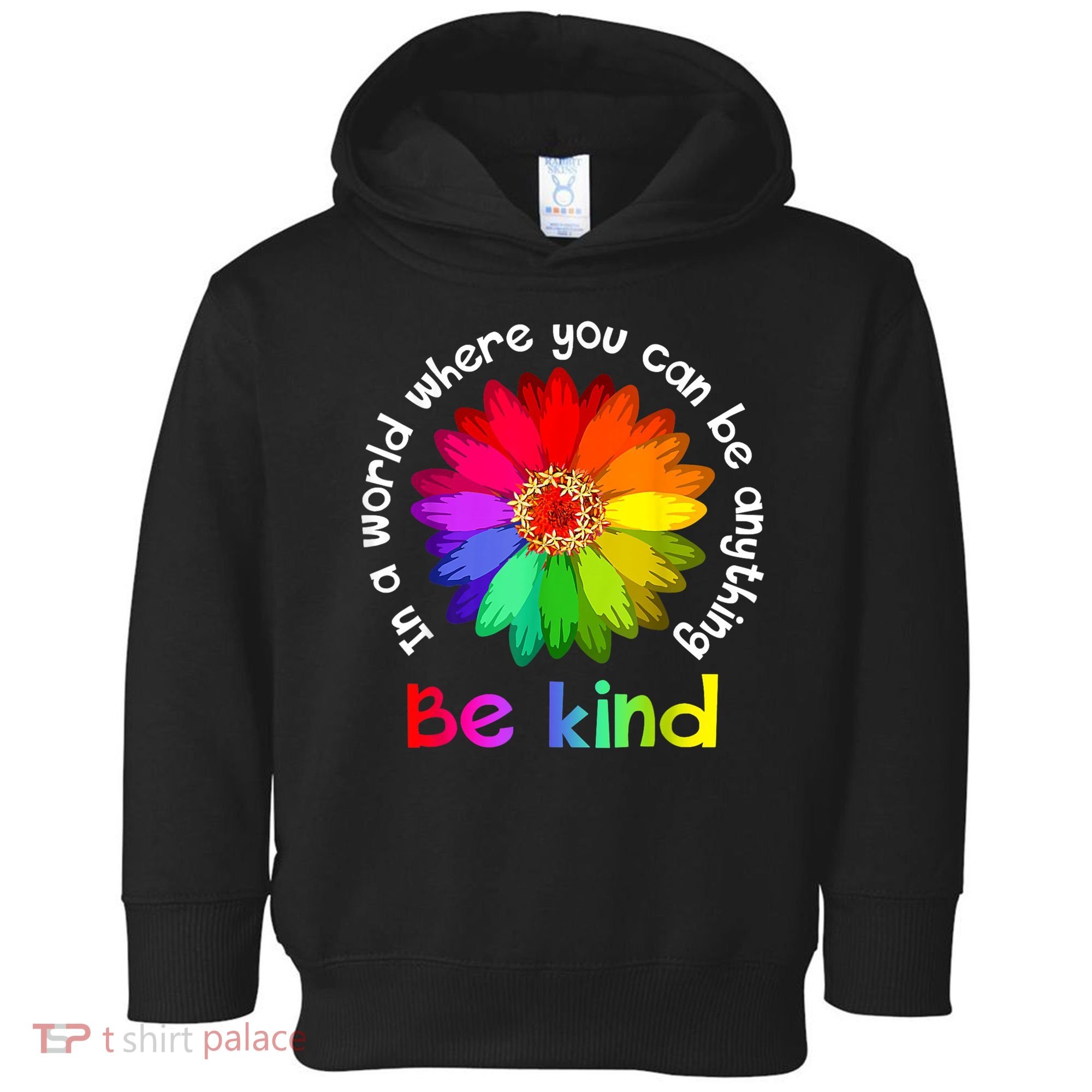 In A World Where You Can Be Anything Be Kind Kindness Gift Toddler Hoodie