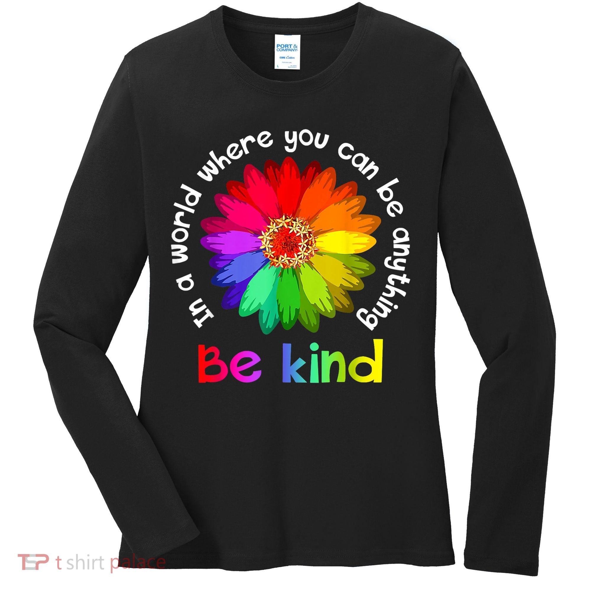 In A World Where You Can Be Anything Be Kind Kindness Gift Women's Long Sleeve Shirt