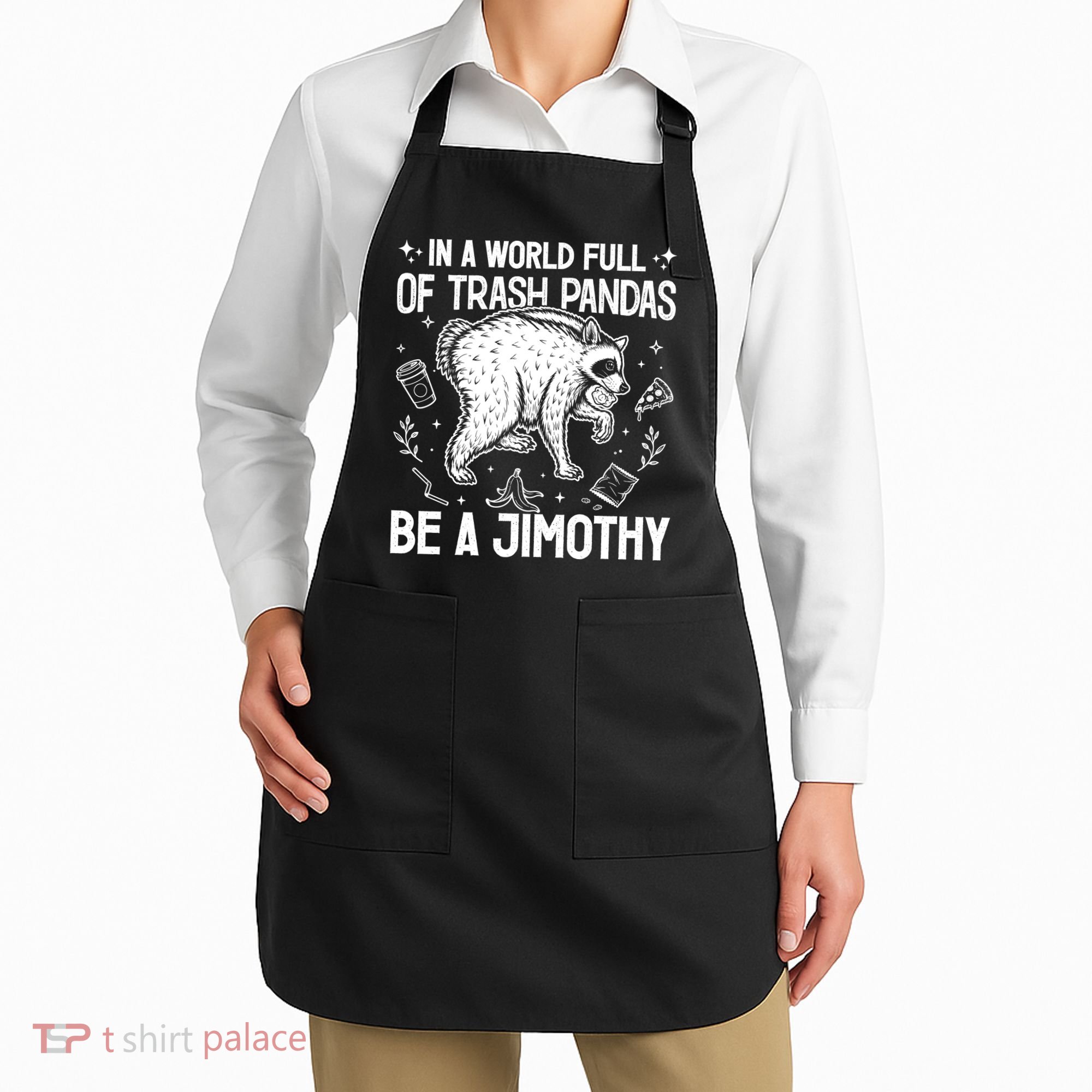 In A World Full Of Trash Pandas Be A Jimothy Raccoon Apron