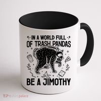 In A World Full Of Trash Pandas Be A Jimothy Raccoon Coffee Mug thumb 1