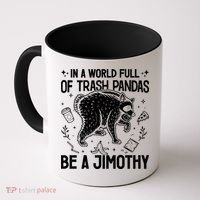 In A World Full Of Trash Pandas Be A Jimothy Raccoon Coffee Mug thumb 0