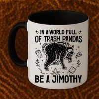 In A World Full Of Trash Pandas Be A Jimothy Raccoon Coffee Mug thumb 2
